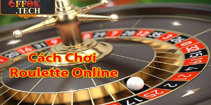 Cách chơi Roulette hiệu quả