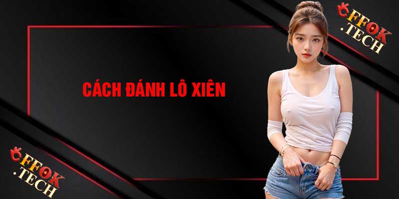 Cách Đánh Lô Xiên